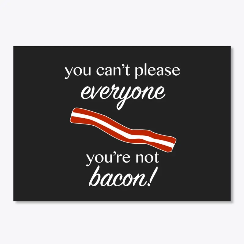 You're Not Bacon! (WHT TEXT)