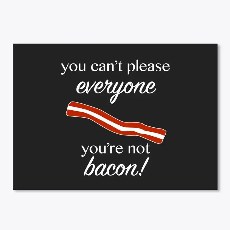 You're Not Bacon! (WHT TEXT)